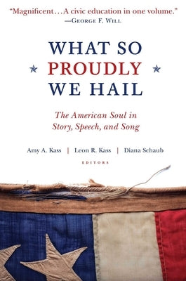 What So Proudly We Hail: The American Soul in Story, Speech, and Song by Kass, Amy a.