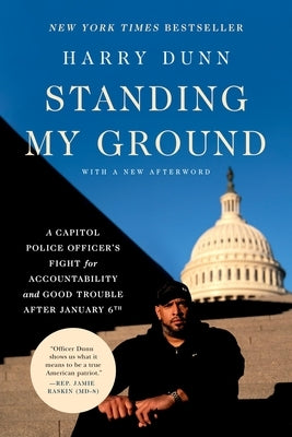 Standing My Ground: A Capitol Police Officer's Fight for Accountability and Good Trouble After January 6th by Dunn, Harry