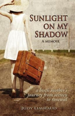 Sunlight on My Shadow by Liautaud, Judy