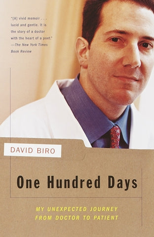 One Hundred Days: My Unexpected Journey from Doctor to Patient by Biro, David