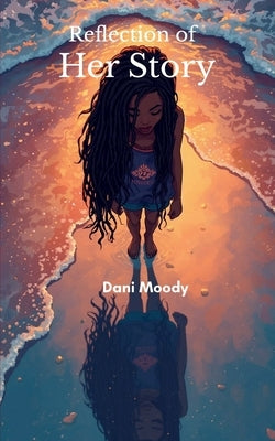 Reflection of Her Story by Moody, Danielle