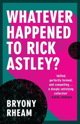 Whatever Happened to Rick Astley? by Rheam, Bryony
