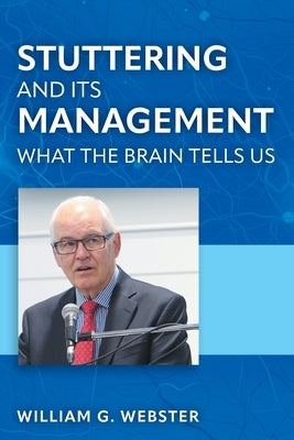 Stuttering and its Management: What the Brain Tells Us by Webster, William G.