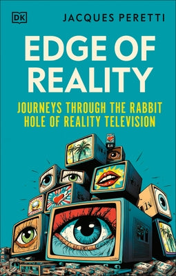 Edge of Reality: Journeys Through the Rabbit Hole of Reality Television by Peretti, Jacques