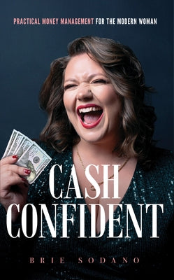 Cash Confident: Practical Money Management for the Modern Woman by Sodano, Brie