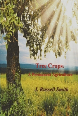 Tree Crops: A Permanent Agriculture by Smith, J. Russell