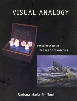 Visual Analogy: Consciousness as the Art of Connecting by Stafford, Barbara Maria