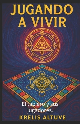 Jugando a vivir.: El tablero y sus jugadores. by Altuve, Krelis