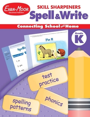 Skill Sharpeners: Spell & Write, Kindergarten Workbook by Evan-Moor Educational Publishers