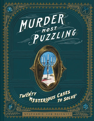 Murder Most Puzzling: Twenty Mysterious Cases to Solve by Von Reiswitz, Stephanie
