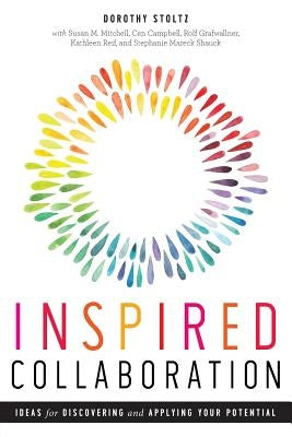 Inspired Collaboration: Ideas for Discovering and Applying Your Potential by Stoltz, Dorothy
