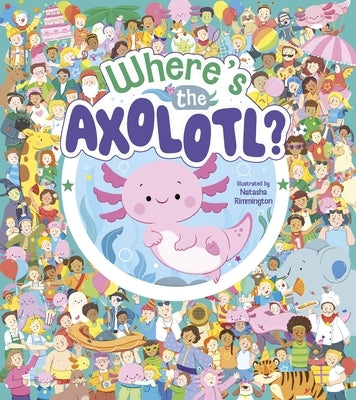 Where's the Axolotl? by Rimmington, Natasha