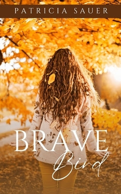 Brave Bird by Sauer, Patricia