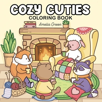 Cozy Cuties: Coloring Book for Adults and Teens Featuring Adorable Animal Characters, Relaxing Hygge Moments and Comfy Scenes by Green, Amelia
