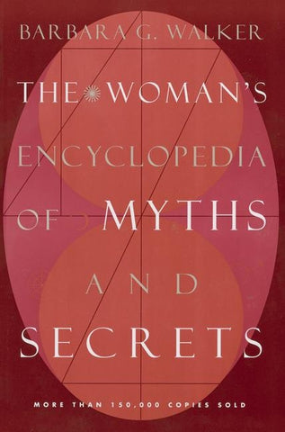 The Woman's Encyclopedia of Myths and Secrets by Walker, Barbara G.