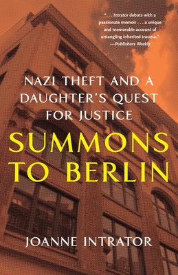 Summons to Berlin: Nazi Theft and a Daughter's Quest for Justice by Intrator, Joanne