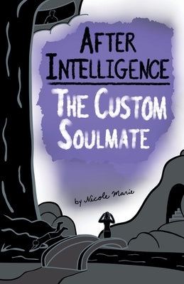 After Intelligence: The Custom Soulmate by Marie, Nicole