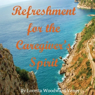 Refreshment for the Caregiver's Spirit by Veney, Loretta Woodward