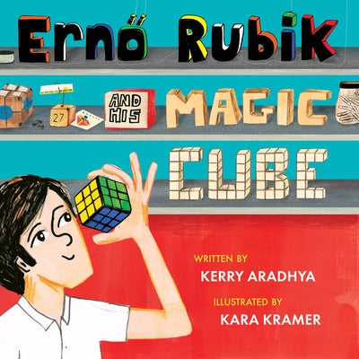 Erno Rubik and His Magic Cube by Aradhya, Kerry