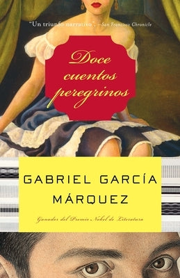 Doce Cuentos Peregrinos / Twelve Pilgrim Tales by GarcÃ­a MÃ¡rquez, Gabriel