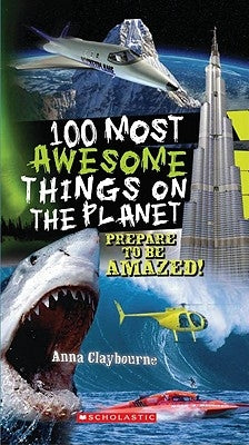 100 Most Awesome Things on the Planet by Claybourne, Anna