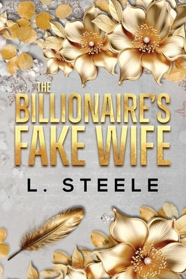The Billionaire's Fake Wife: Enemies to Lovers Marriage of Convenience Romance by Steele, L.