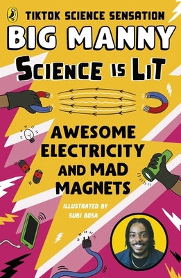 Awesome Electricity and Mad Magnets: From the Science Is Lit Series by Tiktok Sensation Big Manny by Manny, Big
