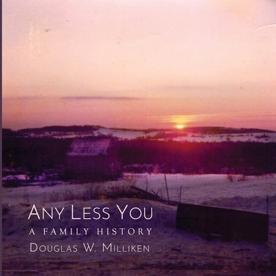 Any Less You by Milliken, Douglas W.