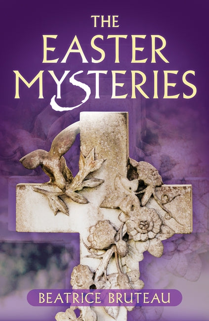 The Easter Mysteries by Bruteau, Beatrice