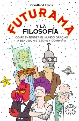 Futurama Y La Filosofía by Lewis, Courtland