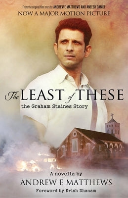 The Least of These: The Graham Staines Story by Matthews, Andrew E.