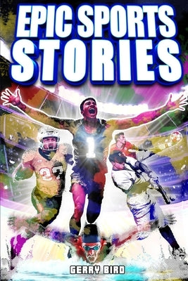 Sports Book for Teen Boys 12-16: Epic Sports Stories by Bird, Gerry