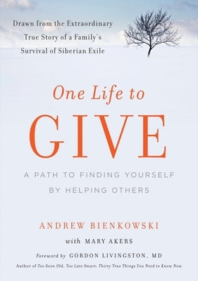 One Life to Give: A Path to Finding Yourself by Helping Others by Bienkowski, Andrew