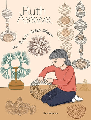 Ruth Asawa: An Artist Takes Shape by Nakahira, Sam