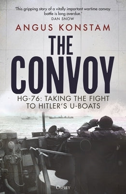 The Convoy: Hg-76: Taking the Fight to Hitler's U-Boats by Konstam, Angus