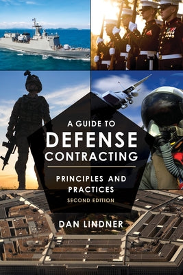 A Guide to Defense Contracting: Principles and Practices by Lindner, Dan