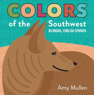 Colors of the Southwest: Explore the Colors of Nature. Kids Will Love Discovering the Natural Colors of the Southwest in This Bilingual English-Spanis by Mullen, Amy