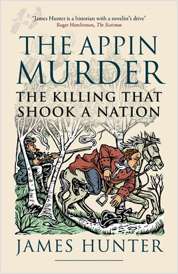 The Appin Murder: The Killing That Shook a Nation by Hunter, James