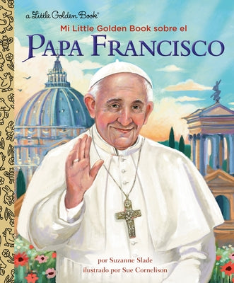 Mi Little Golden Book Sobre El Papa Francisco (My Little Golden Book about Pope Francis Spanish Edition) by Slade, Suzanne