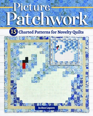 Picture Patchwork: 15 Charted Patterns for Novelty Quilts by Lepore, Jo Ann