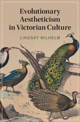 Evolutionary Aestheticism in Victorian Culture by Wilhelm, Lindsay