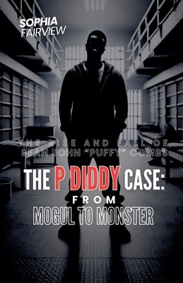 The P Diddy Case - From Mogul to Monster by Fairview, Sophia