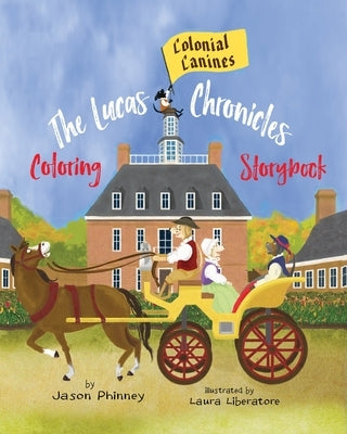 The Lucas Chronicles: Colonial Canines: Coloring Storybook by Phinney, Jason