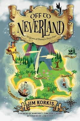 Off to Never Land: 70 Years of Disney's Peter Pan by Korkis, Jim