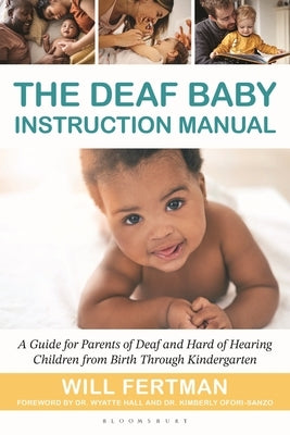 The Deaf Baby Instruction Manual: A Guide for Parents of Deaf and Hard of Hearing Children from Birth Through Kindergarten by Fertman, Will
