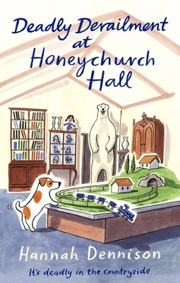 Deadly Derailment at Honeychurch Hall: An Unputdownable Cozy Murder Mystery by Dennison, Hannah