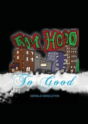 From Hood To Good by Middleton, Gerald