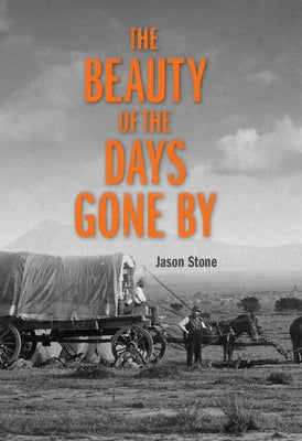 The Beauty of the Days Gone by by Stone, Jason