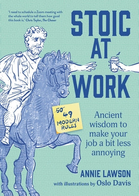 Stoic at Work: Ancient Wisdom to Make Your Job a Bit Less Annoying by Lawson, Annie