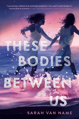 These Bodies Between Us by Van Name, Sarah